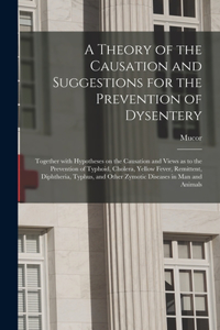 Theory of the Causation and Suggestions for the Prevention of Dysentery