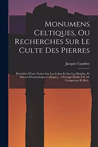 Monumens Celtiques, Ou Recherches Sur Le Culte Des Pierres