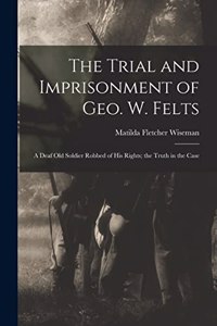 Trial and Imprisonment of Geo. W. Felts