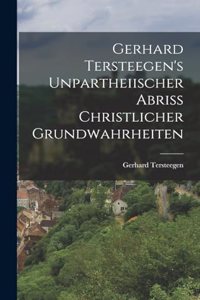 Gerhard Tersteegen's Unpartheiischer Abriss Christlicher Grundwahrheiten