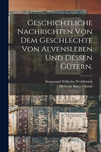 Geschichtliche Nachrichten von dem Geschlechte von Alvensleben und dessen Gütern.