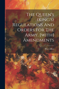 The Queen's (king's) Regulations And Orders For The Army. [with] Amendments