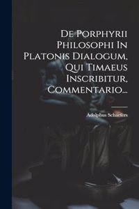 De Porphyrii Philosophi In Platonis Dialogum, Qui Timaeus Inscribitur, Commentario...