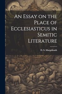 An Essay on the Place of Ecclesiasticus in Semitic Literature