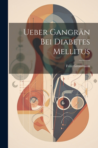 Ueber Gangrän Bei Diabetes Mellitus