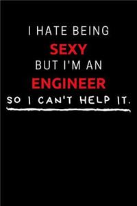 I Hate Being Sexy But I'm An Engineer So I Can't Help It