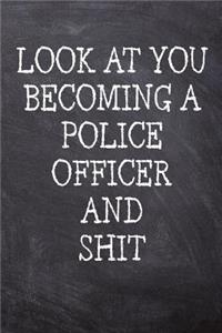 Look At You Becoming A Police Officer And Shit