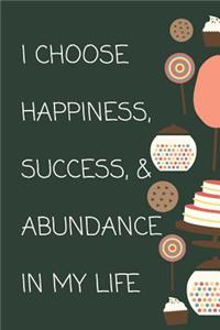 I Choose Happiness, Success, & Abundance In My Life