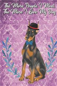 The More People I Meet The More I Love My Dog: Doberman Pet Dog Funny Notebook Journal. Great Gag Book For Friends and Doggy Puppy Owners or as a Birthday or Holiday Gift.