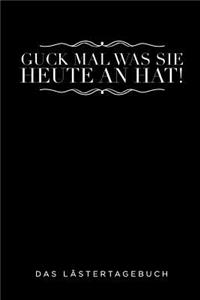 Guck Mal Was Sie Heute an Hat