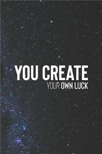 You Create Your Own Luck