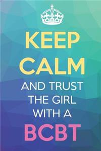 Keep Calm And Trust The Girl With A BCBT