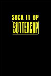 Suck it up buttercup