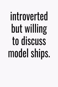 Introverted But Willing To Discuss Model Ships
