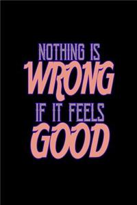 Nothing is wrong if it feels good