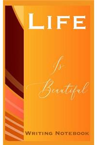 Life Is Beautiful Writing Notebook