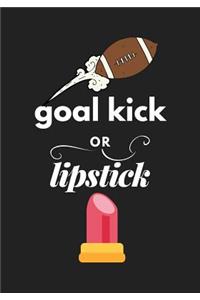 Goal Kick or Lipstick