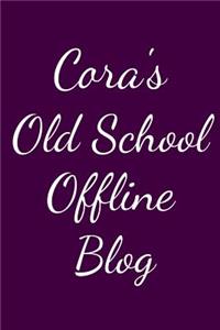 Cora's Old School Offline Blog