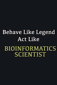 Behave like Legend Act Like Bioinformatics Scientist
