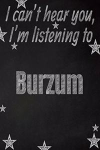 I can't hear you, I'm listening to Burzum creative writing lined notebook