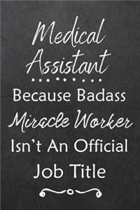 Medical Assistant Because Bad Ass Miracle Worker Isn't An Official Job Title