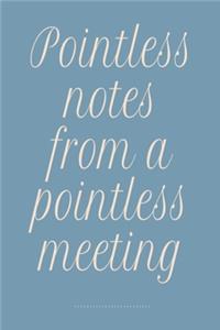 Pointless notes from a pointless meeting
