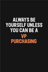 Always Be Yourself Unless You Can Be A VP Purchasing
