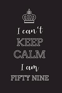 I Can't Keep Calm I Am Fifty Nine