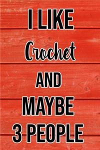 I Like Crochet And Maybe 3 People