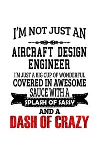I'm Not Just An Aircraft Design Engineer I'm Just A Big Cup Of Wonderful