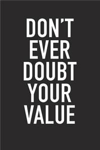 Don't Ever Doubt Your Value