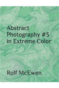 Abstract Photography #3 in Extreme Color