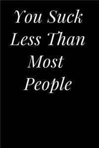 You Suck Less Than Most People