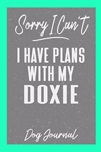 Sorry I Can't I Have Plans with My Doxie Dog Journal: 100 Page Dog Journal for Dachshund Dog Owners