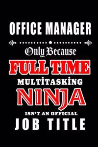 Office Manager-Only Because Full Time Multitasking Ninja Isn't An Official Job Title
