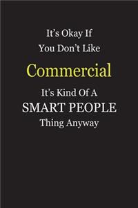 It's Okay If You Don't Like Commercial It's Kind Of A Smart People Thing Anyway