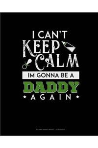 I Can't Keep Calm I'm Going To Be A Daddy Again