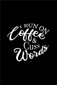 I Run On Coffee And Cuss Words