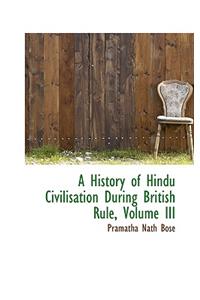 A History of Hindu Civilisation During British Rule, Volume III