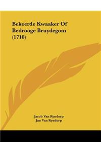 Bekeerde Kwaaker Of Bedrooge Bruydegom (1710)