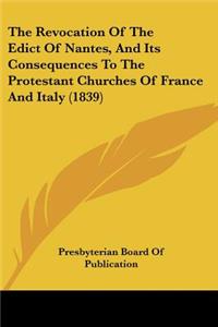 Revocation Of The Edict Of Nantes, And Its Consequences To The Protestant Churches Of France And Italy (1839)