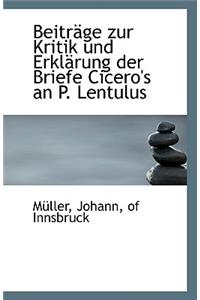 Beitrage Zur Kritik Und Erklarung Der Briefe Cicero's an P. Lentulus