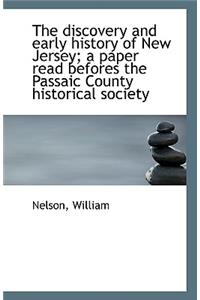 The Discovery and Early History of New Jersey; A Paper Read Befores the Passaic County Historical So
