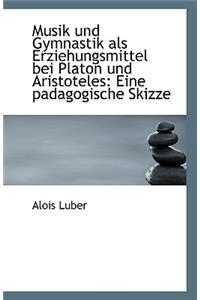 Musik Und Gymnastik ALS Erziehungsmittel Bei Platon Und Aristoteles