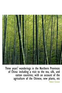 Three Years' Wanderings in the Northern Provinces of China