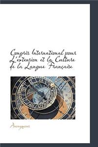 Congr?'s International Pour L'Extension Et La Culture de La Langue Fran Aise