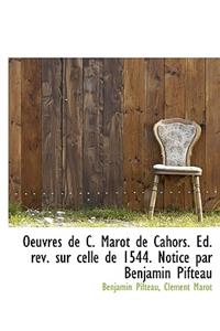 Oeuvres de C. Marot de Cahors. Ed. REV. Sur Celle de 1544. Notice Par Benjamin Pifteau