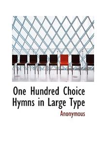 One Hundred Choice Hymns in Large Type