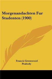 Morgenandachten Fur Studenten (1900)