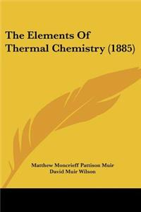 The Elements Of Thermal Chemistry (1885)
